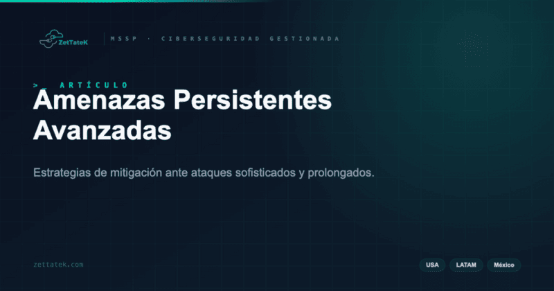 Amenazas Persistentes Avanzadas | ZetTateK