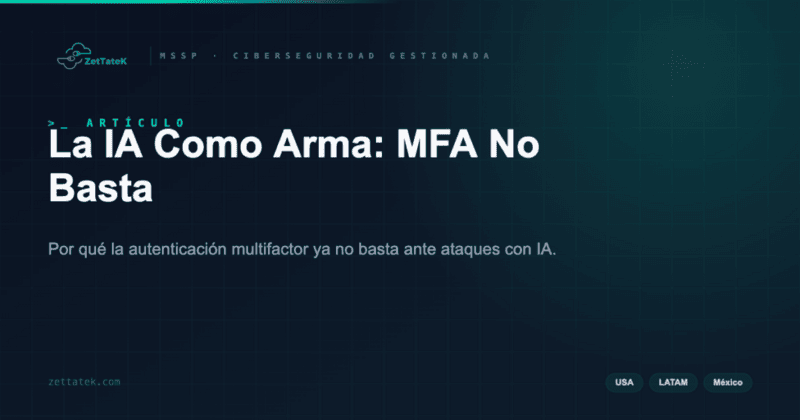 La IA Como Arma: MFA No Basta | ZetTateK