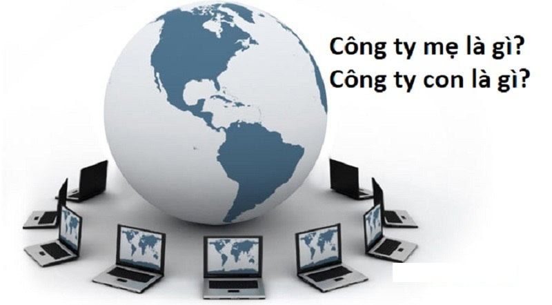 Các quy định về công ty mẹ - công ty con Các quy định về công ty mẹ - công ty con