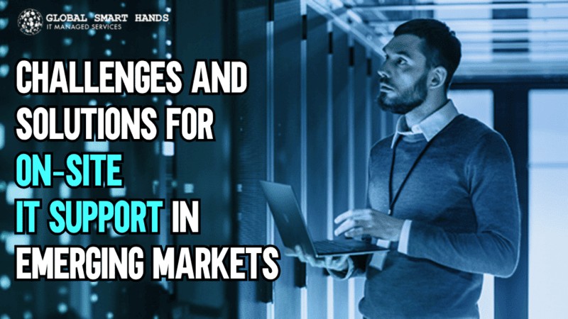 Challenges and Solutions for On‑Site IT Support in Emerging Markets