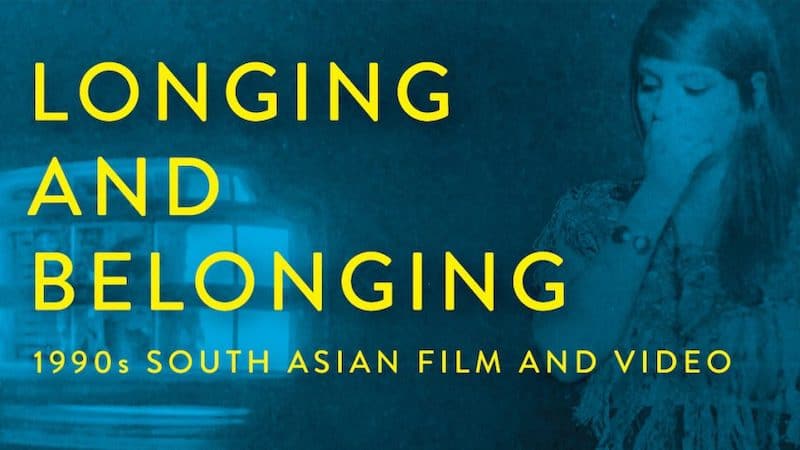 Longing and Belonging 1990s South Asian Film and Video