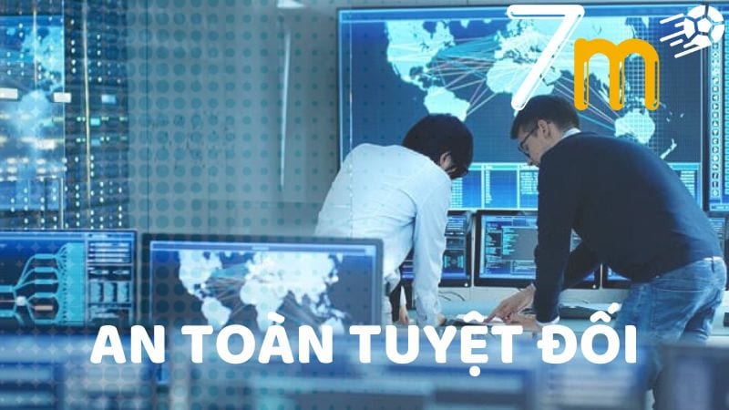 Bảo mật an toàn tuyệt đối khi sử dụng 7m Bảo mật an toàn tuyệt đối khi sử dụng 7m