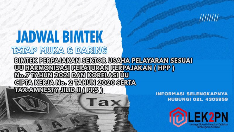 BIMTEK PERPAJAKAN SEKTOR USAHA PELAYARAN SESUAI UU HARMONISASI PERATURAN PERPAJAKAN ( HPP ) No.7 TAHUN 2021 DAN KORELASI UU CIPTA KERJA No. 2 TAHUN 2020 SERTA TAX AMNESTY JILID II ( PPS )