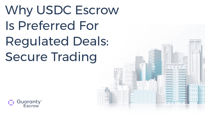 Why USDC Escrow Is Preferred For Regulated Deals