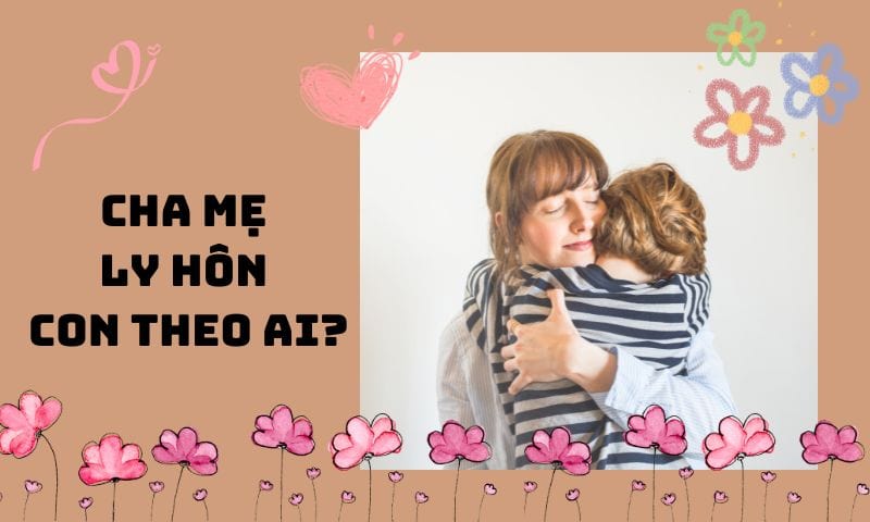 Cha mẹ ly hôn con theo ai