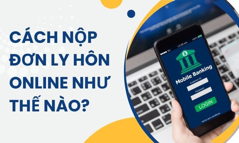 Cách nộp đơn ly hôn online như thế nào? Cách nộp đơn ly hôn online