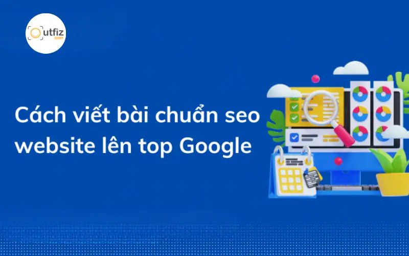 Viết content SEO là gì? Khám phá cách viết content chuẩn SEO, cấu trúc bài viết chuẩn SEO và mẫu bài viết SEO website giúp tăng thứ hạng Google và thu hút khách hàng bền vững.