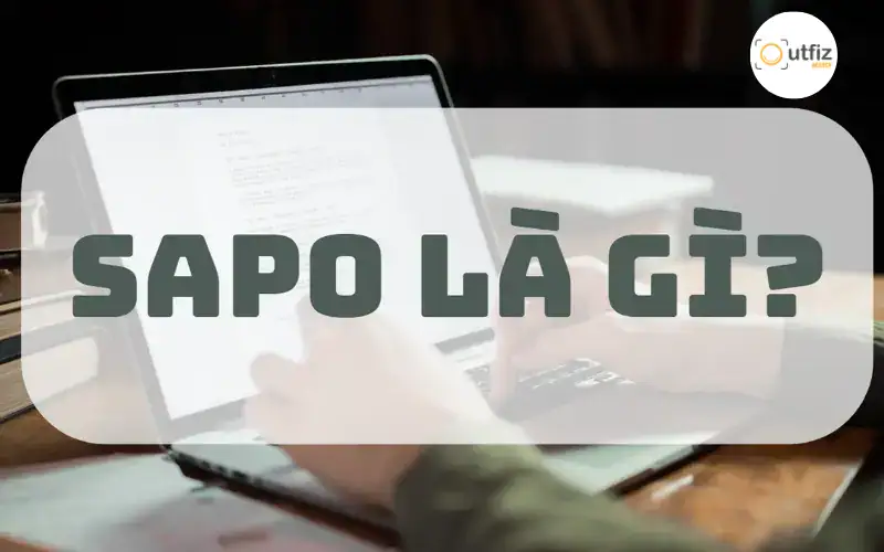 Tìm hiểu sapo là gì, tác dụng của sapo trong bài viết và cách viết sapo chuẩn SEO giúp thu hút người đọc, tăng thời gian ở lại trang và cải thiện hiệu quả nội dung.