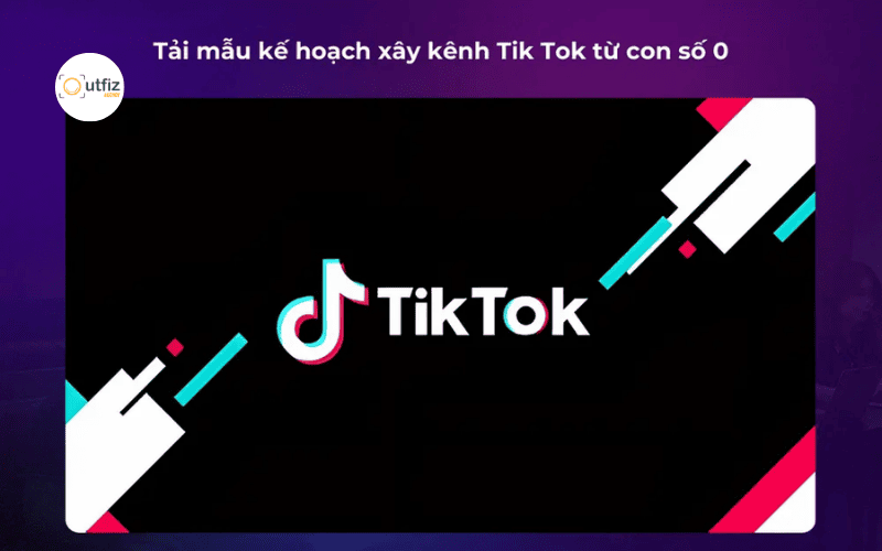 Tải ngay mẫu kế hoạch phát triển kênh TikTok từ Outfiz Agency. Hướng dẫn cách chọn Concept, phân tích đối thủ và công thức video triệu view giúp bứt phá doanh số cho thương hiệu của bạn.