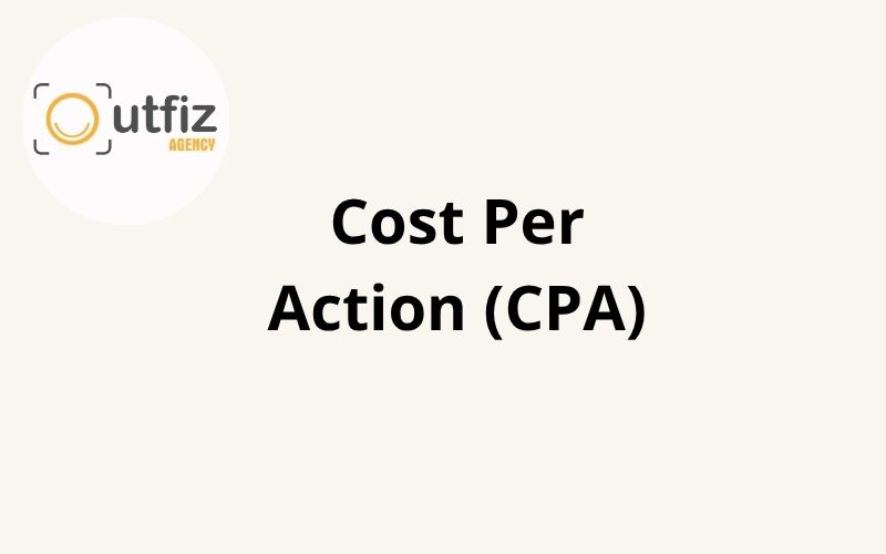 Giá CPA: Cost per action - Phí trên mỗi hành động 