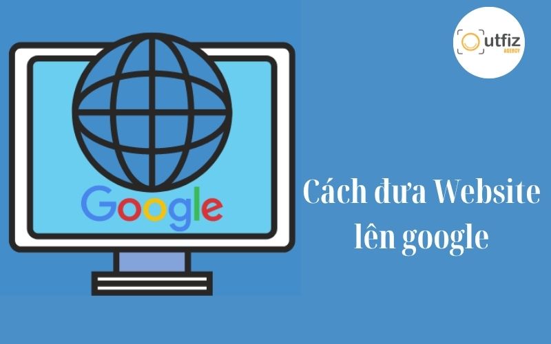 Lợi ích của việc đưa Web lên Google