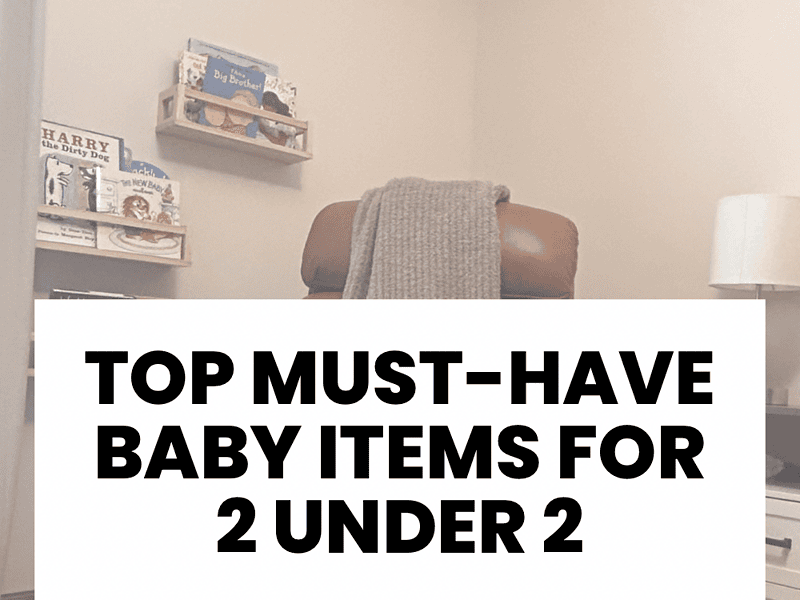 Our Top Must-Have Baby Items for 2 Under 2