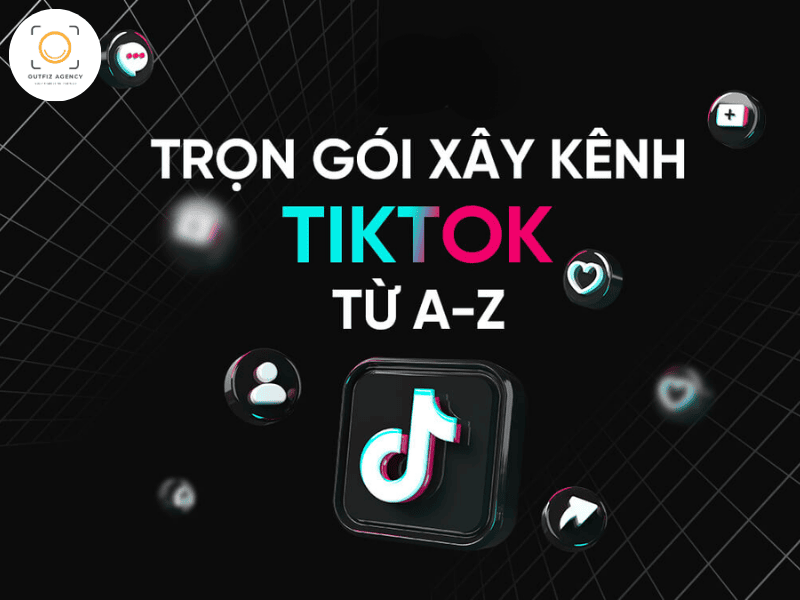 Top 5 Agency xây kênh TikTok uy tín đồng hành cùng doanh nghiệp từ A đến Z xây dựng kênh TikTok