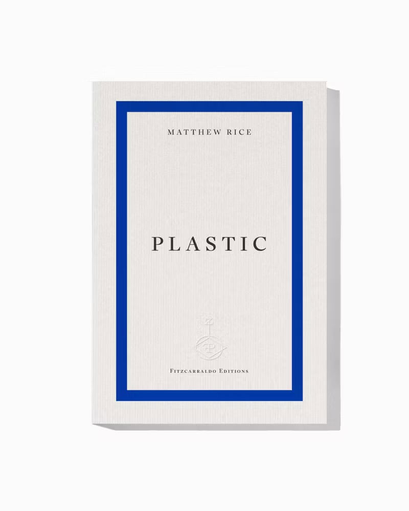 The book PLASTIC by Matthew Rice features a minimalist white cover with blue borders and simple black text, published by Fitzcarraldo Editions.