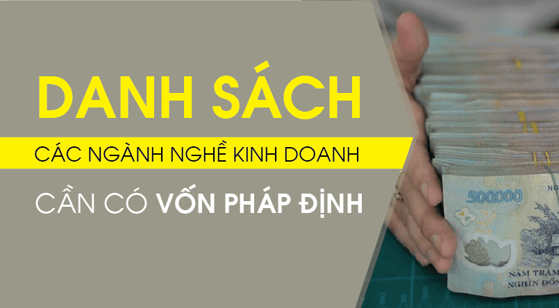 Danh mục các ngành nghề yêu cầu vốn pháp định