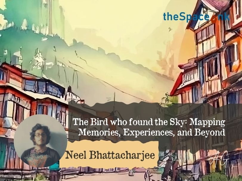 The Bird who found the Sky: Mapping Memories, Experiences, and Beyond by Neel Bhattacharjee