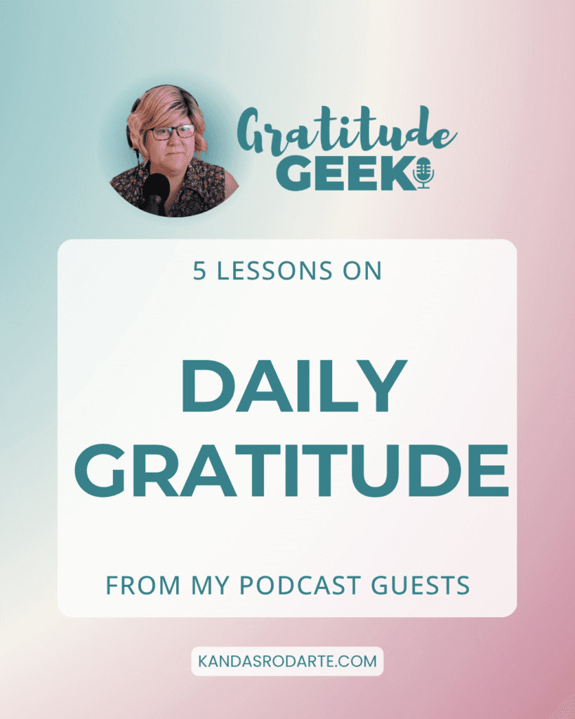 5 Lessons on Daily Gratitude from Gratitude Geek Podcast hosted by Kandas Rodarte