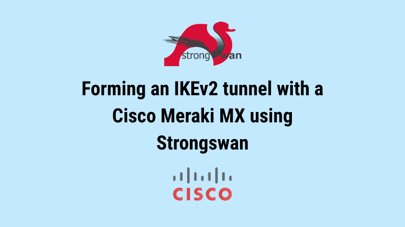 Forming an IKEv2 tunnel with a Cisco Meraki MX using Strongswan – swanctl