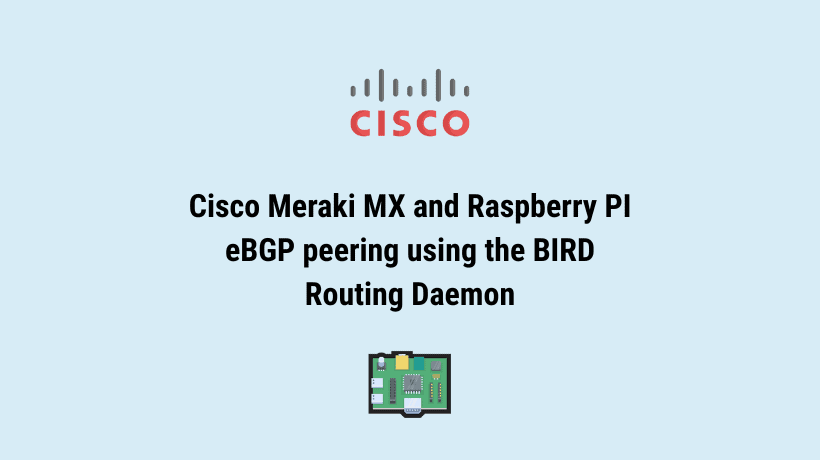 How to form an eBGP peer with Cisco Meraki and a Raspberry Pi using the BIRD Routing Daemon