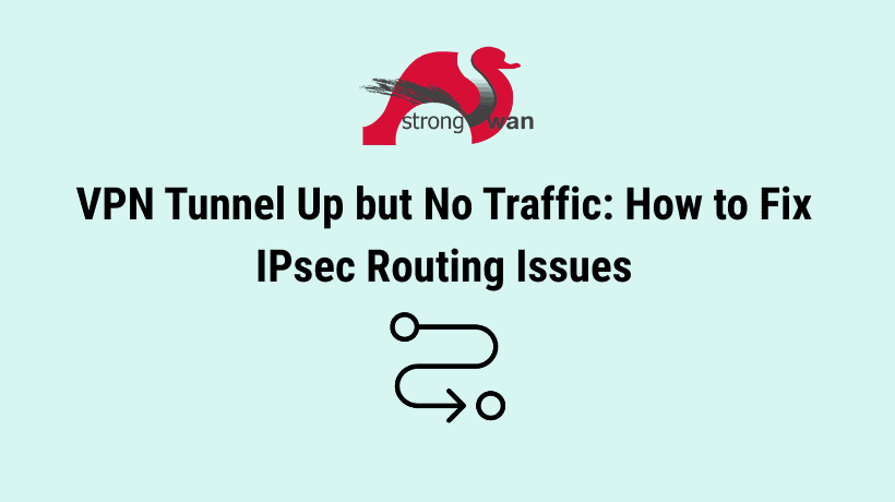 VPN Tunnel Up but No Traffic: How to Fix IPsec Routing Issues