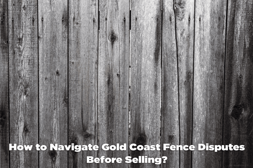 How to Navigate Gold Coast Fence Disputes Before Selling? - Craig Douglas 0418 189 963