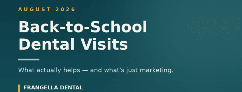 Back-to-School Dental Visits: what actually helps and what's just marketing — Frangella Dental, August 2026