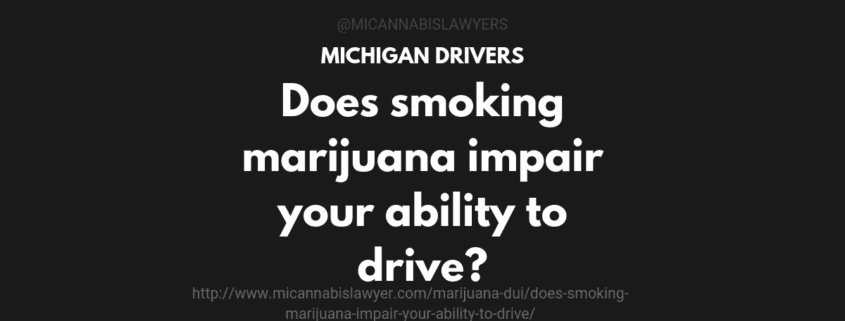 smoking marijuana impair ability to drive www.micannabislawyer.com