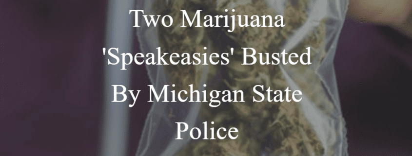 Michigan Cananbis Lawyers: Two Marijuana Speakeasies Busted