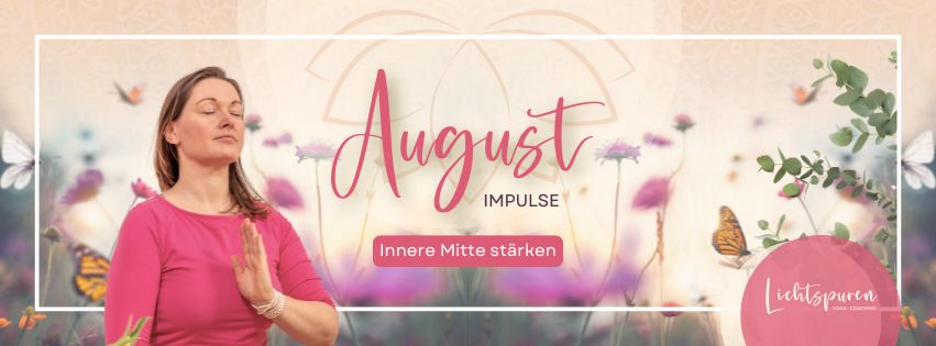 Yin-Yoga-Impulse für den August: Bringe dein Feuer zur Ruhe, stärke deine Verdauung, bewahre Herzenergie und finde Achtsamkeit im Alltag.