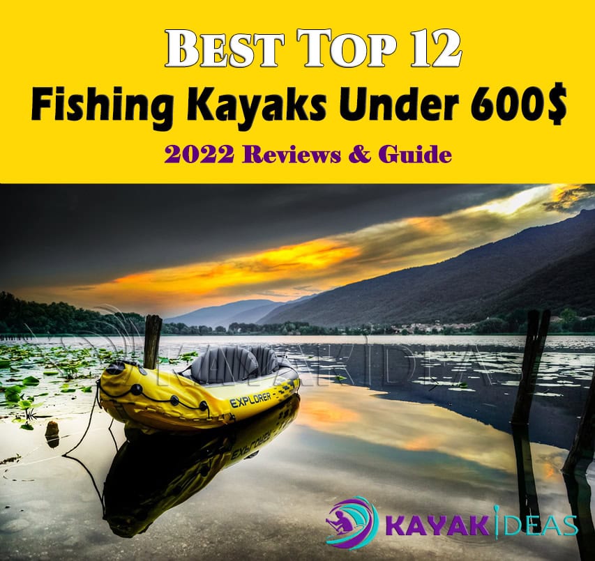 Best Top 12 Fishing Kayaks Under 600$