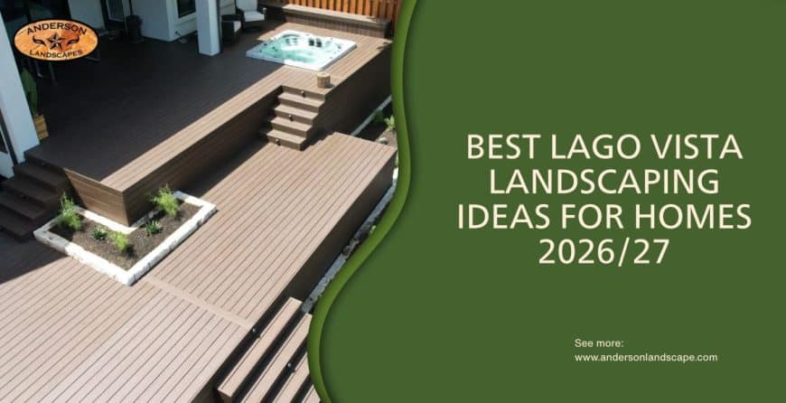 Best Lago Vista Landscaping Ideas for Homes 2026/27