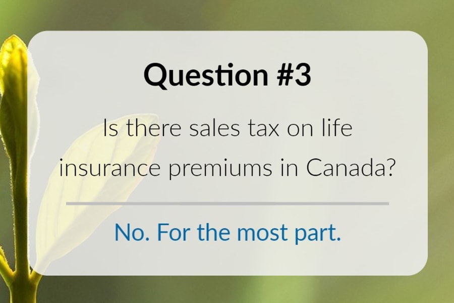 sales-tax-insurance Is there sales tax on life insurance premiums in Canada?