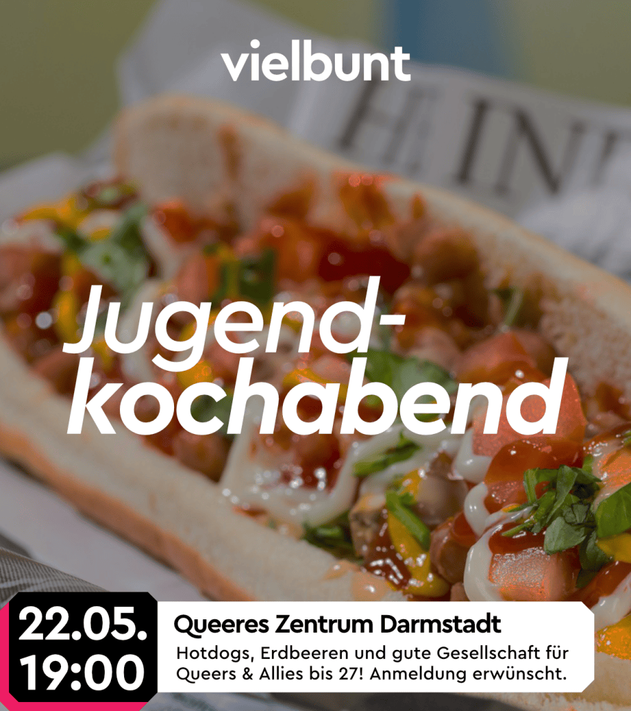 Ein Bild eines Hotdogs, verdeckt vom Schriftzug "Jugendkochabend". Darunter ein Textband mit dem Datum 22.05. und der Uhrzeit 19:00 Uhr. Daneben Text mit der Überschrift "Queeres Zentrum Darmstadt" und dem Text "Hotdogs, Erdbeeren und gute Gesellschaft für Queers und Allies bis 27! Anmeldung erwünscht.