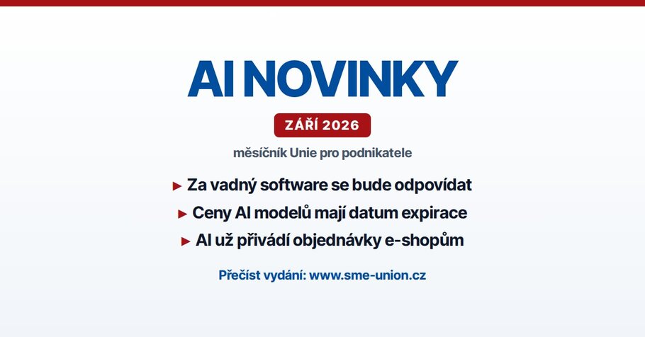 AI novinky, měsíčník Unie pro podnikatele, září 2026: za vadný software se bude odpovídat, ceny AI modelů mají datum expirace, AI už přivádí objednávky e-shopům