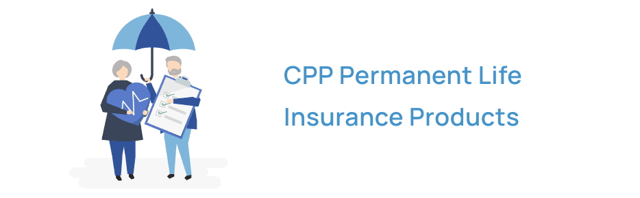 CPP Permanent Insurance Products CPP Permanent life Insurance Products