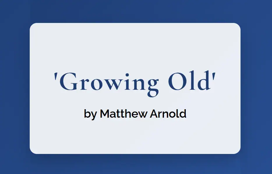 Growing Old by Matthew Arnold