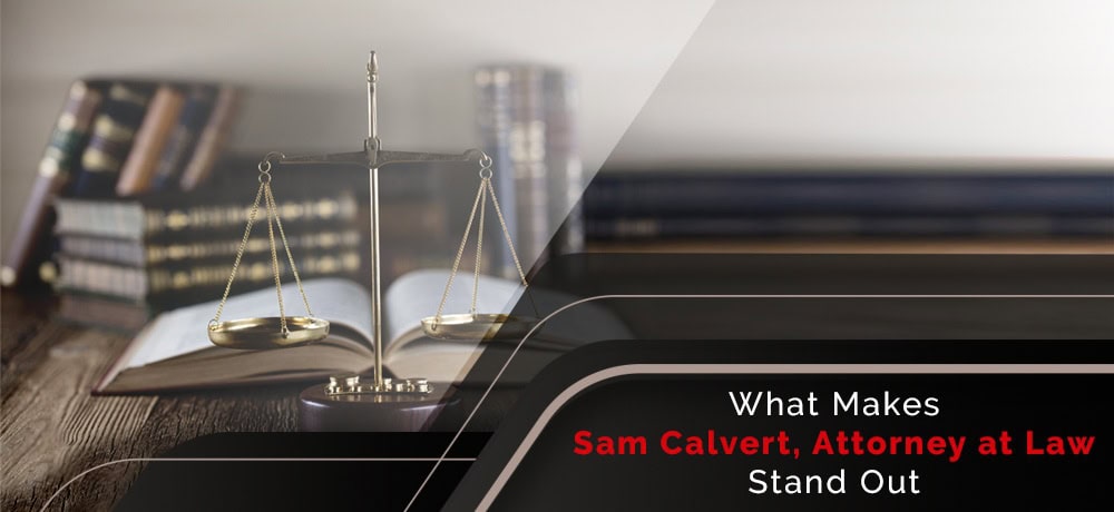WHAT MAKES SAM CALVERT, ATTORNEY AT LAW STAND OUT