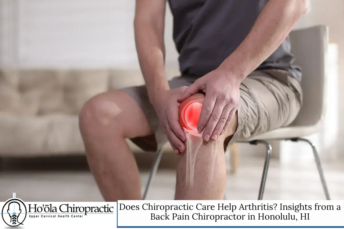 Does Chiropractic Care Help Arthritis? Insights from a Back Pain Chiropractor in Honolulu, HI