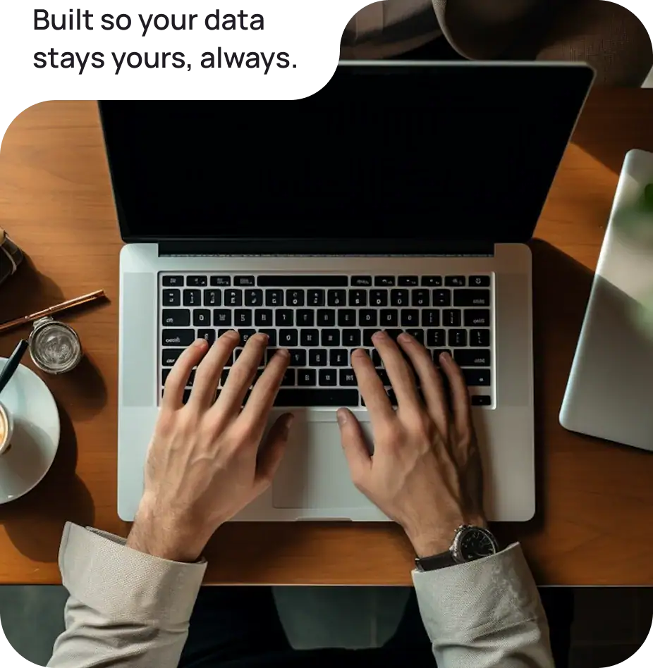 Built so your data stays yours, always