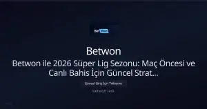 Betwon ile 2026 Süper Lig: Maç Öncesi ve Canlı Bahis Stratejileri