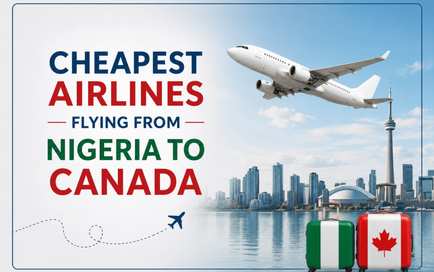 Cheapest Airlines Flying from Nigeria to Canada in 2026 | Best Flight Deals & Booking Guide