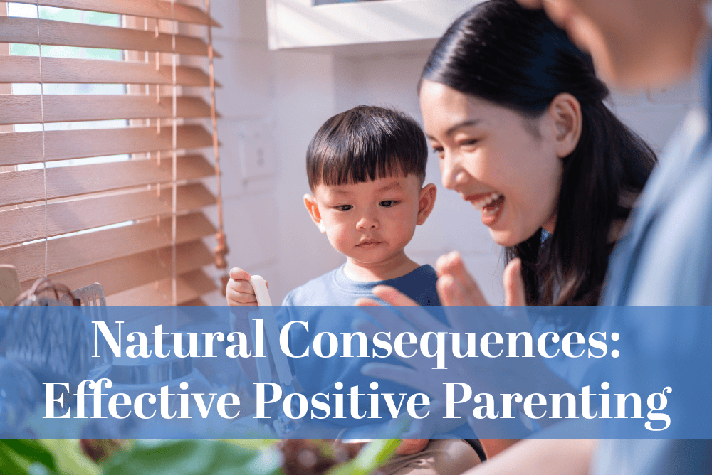 Natural Consequences: Effective Positive Parenting Strategies