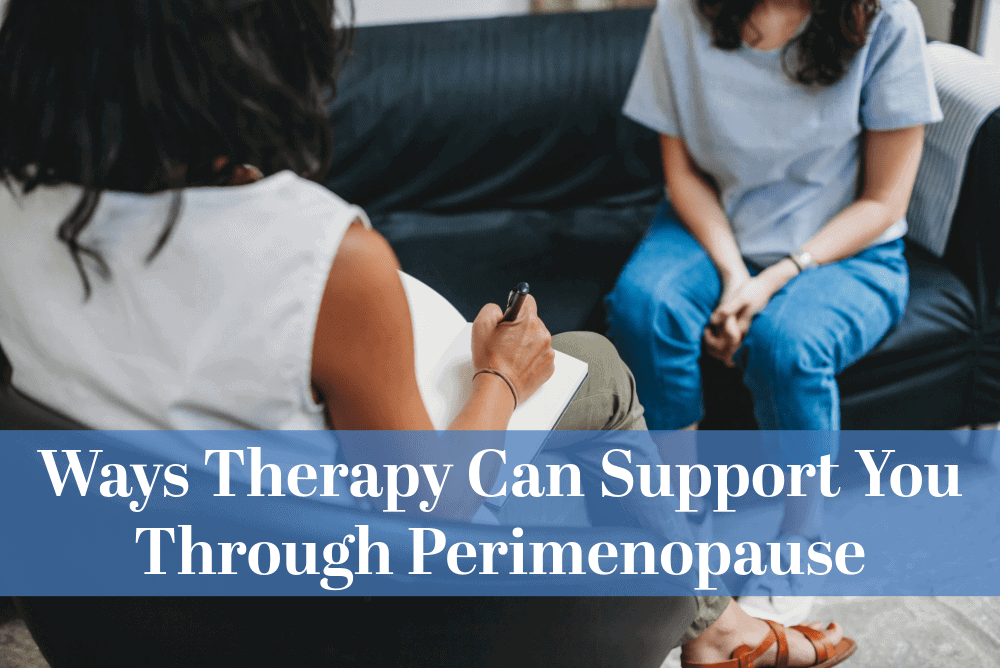 Ways Therapy Can Support You Through Perimenopause