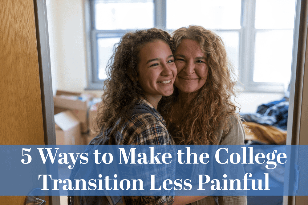 5 Ways a Mom Can Make the College Transition Less Painful for Her Student and Her.