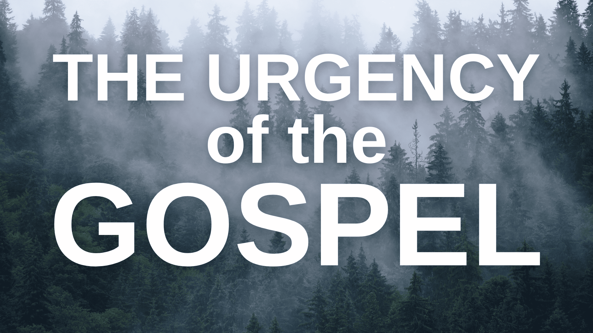 The Urgency Of The Gospel