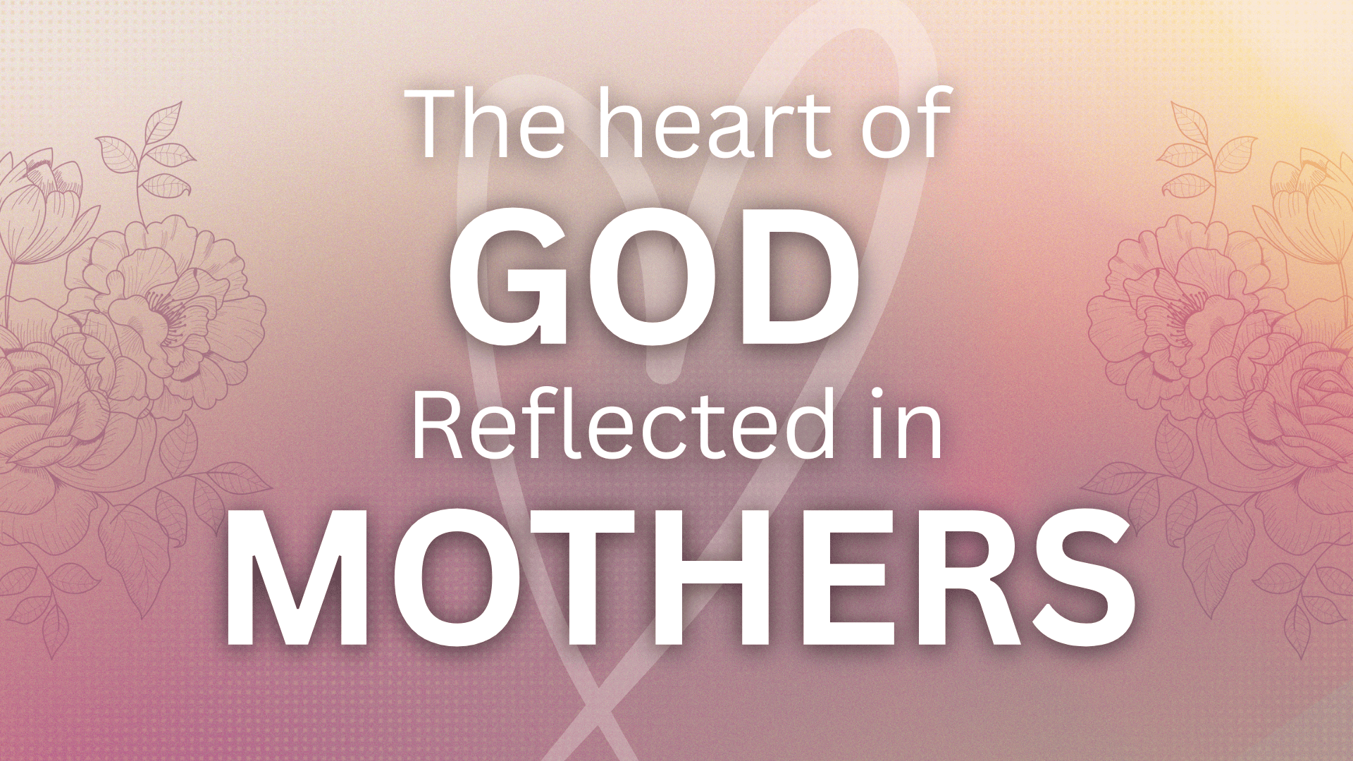 The Heart of God Reflected in Mothers