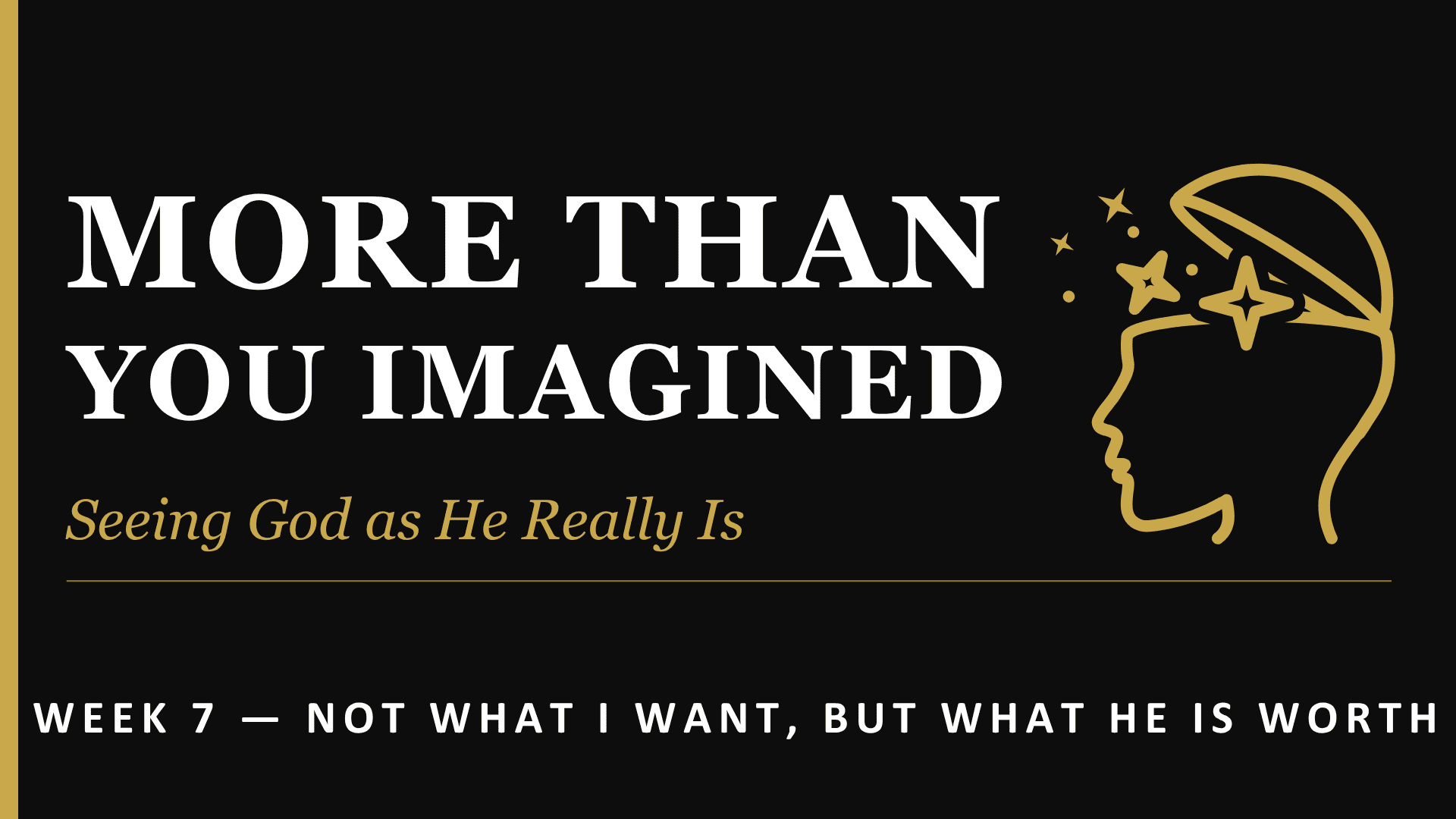 More Than You Imagined  – Not What I Want, But What He is Worth