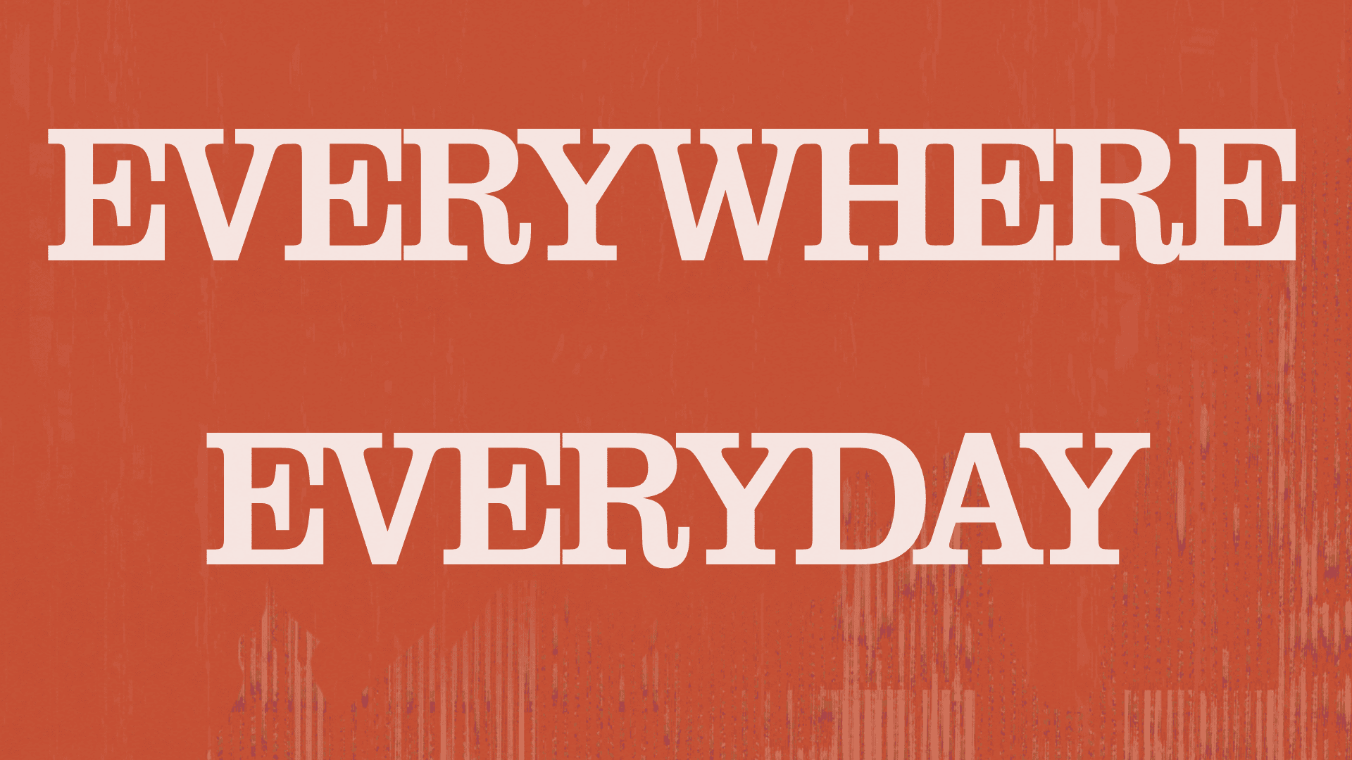 Everywhere Everyday