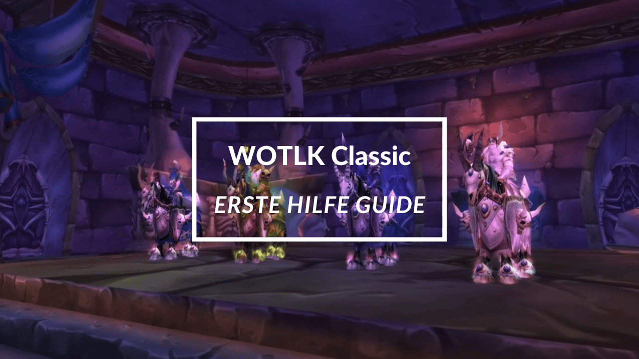 WOTLK Classic Erste Hilfe Guide