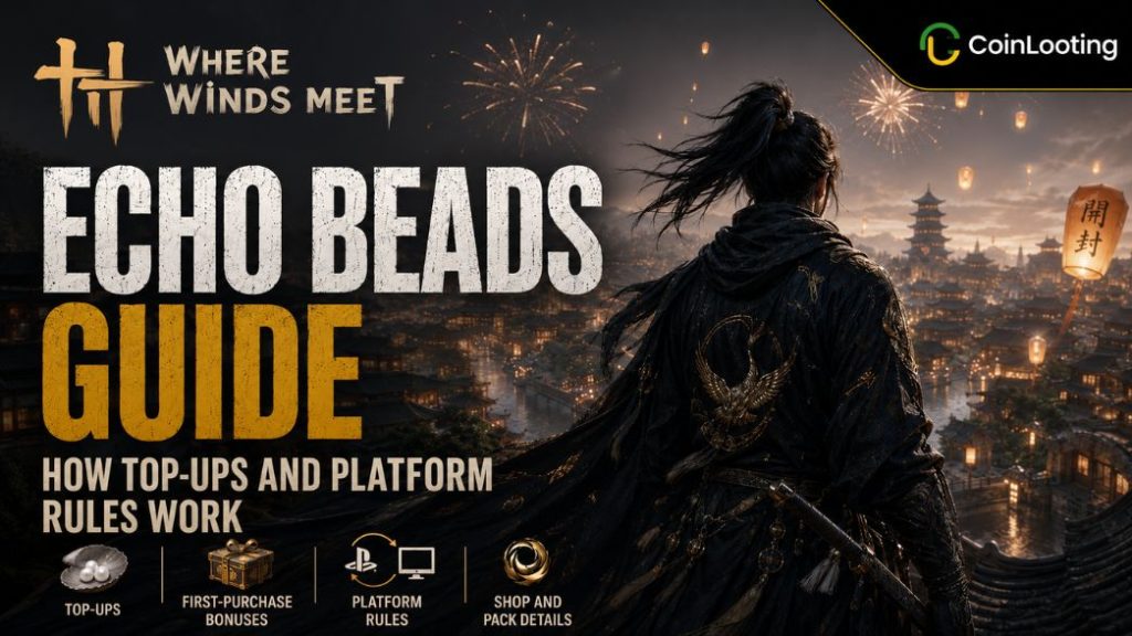 Where Winds Meet Echo Beads Guide - top-ups, bonuses, and platform rules